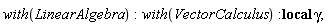 with(LinearAlgebra); with(VectorCalculus); _local(gamma)