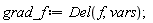 grad_f := Del(f, vars);
