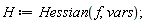 H := Hessian(f, vars);