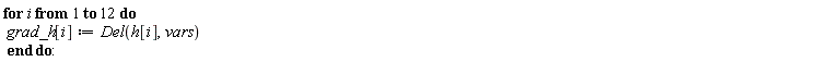 for i to 12 do grad_h[i] := Del(h[i], vars) end do: