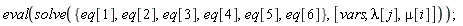 eval(solve({eq[1], eq[2], eq[3], eq[4], eq[5], eq[6]}, [vars, lambda[j], mu[i]]))
