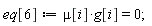 eq[6] := mu[i]*g[i] = 0;