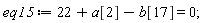 eq15 := 22+a[2]-b[17] = 0;