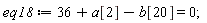 eq18 := 36+a[2]-b[20] = 0;