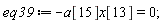 eq39 := -a[15]*x[13] = 0;