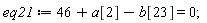 eq21 := 46+a[2]-b[23] = 0;