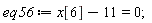 eq56 := x[6]-11 = 0;