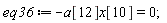 eq36 := -a[12]*x[10] = 0;