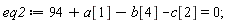 eq2 := 94+a[1]-b[4]-c[2] = 0;