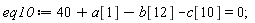 eq10 := 40+a[1]-b[12]-c[10] = 0;