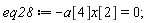eq28 := -a[4]*x[2] = 0;