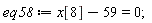 eq58 := x[8]-59 = 0;