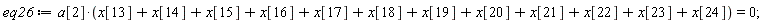 eq26 := a[2]*(x[13]+x[14]+x[15]+x[16]+x[17]+x[18]+x[19]+x[20]+x[21]+x[22]+x[23]+x[24]) = 0;