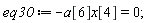 eq30 := -a[6]*x[4] = 0;