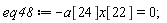 eq48 := -a[24]*x[22] = 0;