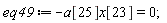 eq49 := -a[25]*x[23] = 0;
