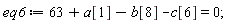 eq6 := 63+a[1]-b[8]-c[6] = 0;