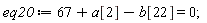 eq20 := 67+a[2]-b[22] = 0;