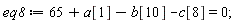 eq8 := 65+a[1]-b[10]-c[8] = 0;