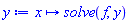 proc (x) options operator, arrow; solve(f, y) end proc