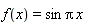 f(x) = sin*Pi*x