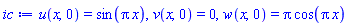 u(x, 0) = sin(Pi*x), v(x, 0) = 0, w(x, 0) = Pi*cos(Pi*x)