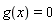 g(x) = 0