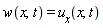 w(x, t) = u__x(x, t)
