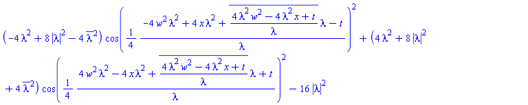 (-4*lambda^2+8*abs(lambda)^2-4*conjugate(lambda)^2)*cos((1/4)*(-4*w^2*lambda^2+4*x*lambda^2+conjugate((4*lambda^2*w^2-4*lambda^2*x+t)/lambda)*lambda-t)/lambda)^2+(4*lambda^2+8*abs(lambda)^2+4*conjugate(lambda)^2)*cos((1/4)*(4*w^2*lambda^2-4*x*lambda^2+conjugate((4*lambda^2*w^2-4*lambda^2*x+t)/lambda)*lambda+t)/lambda)^2-16*abs(lambda)^2