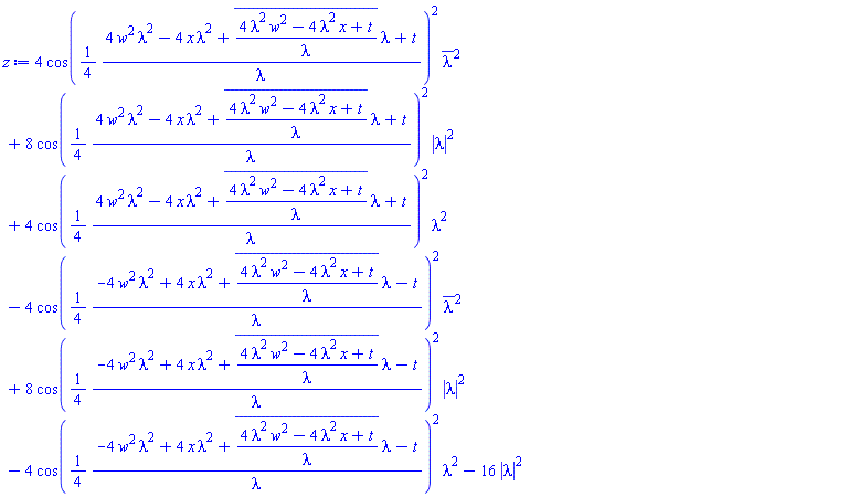 4*cos((1/4)*(4*w^2*lambda^2-4*x*lambda^2+conjugate((4*lambda^2*w^2-4*lambda^2*x+t)/lambda)*lambda+t)/lambda)^2*conjugate(lambda)^2+8*cos((1/4)*(4*w^2*lambda^2-4*x*lambda^2+conjugate((4*lambda^2*w^2-4*lambda^2*x+t)/lambda)*lambda+t)/lambda)^2*abs(lambda)^2+4*cos((1/4)*(4*w^2*lambda^2-4*x*lambda^2+conjugate((4*lambda^2*w^2-4*lambda^2*x+t)/lambda)*lambda+t)/lambda)^2*lambda^2-4*cos((1/4)*(-4*w^2*lambda^2+4*x*lambda^2+conjugate((4*lambda^2*w^2-4*lambda^2*x+t)/lambda)*lambda-t)/lambda)^2*conjugate(lambda)^2+8*cos((1/4)*(-4*w^2*lambda^2+4*x*lambda^2+conjugate((4*lambda^2*w^2-4*lambda^2*x+t)/lambda)*lambda-t)/lambda)^2*abs(lambda)^2-4*cos((1/4)*(-4*w^2*lambda^2+4*x*lambda^2+conjugate((4*lambda^2*w^2-4*lambda^2*x+t)/lambda)*lambda-t)/lambda)^2*lambda^2-16*abs(lambda)^2