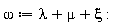 omega := lambda+mu+xi