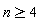 n >= 4