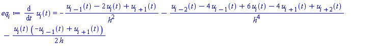 diff(u[i](t), t) = -(u[i-1](t)-2*u[i](t)+u[i+1](t))/h^2-(u[i-2](t)-4*u[i-1](t)+6*u[i](t)-4*u[i+1](t)+u[i+2](t))/h^4-(1/2)*u[i](t)*(-u[i-1](t)+u[i+1](t))/h