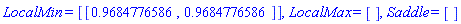 LocalMin = [[.9684776586, .9684776586]], LocalMax = [], Saddle = []