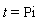 t = Pi
