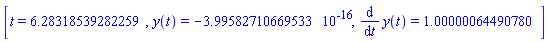 [t = HFloat(6.283185392822593), y(t) = HFloat(-3.9958271066953266e-16), diff(y(t), t) = HFloat(1.000000644907801)]