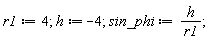r1 := 4; h := -4; sin_phi := h/r1