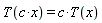 T(c*x) = c*T(x)