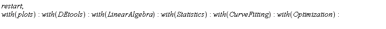 restart; with(plots); with(DEtools); with(LinearAlgebra); with(Statistics); with(CurveFitting); with(Optimization)