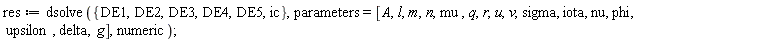 res := dsolve({DE1, DE2, DE3, DE4, DE5, ic}, parameters = [A, l, m, n, mu, q, r, u, v, sigma, iota, nu, phi, upsilon, delta, g], numeric);