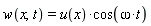 w(x, t) = u(x)*cos(omega*t)