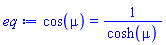 cos(mu) = 1/cosh(mu)