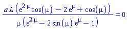 a*L*(exp(2*mu)*cos(mu)-2*exp(mu)+cos(mu))/(mu*(exp(2*mu)-2*sin(mu)*exp(mu)-1)) = 0