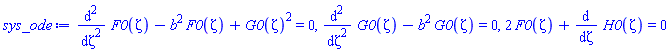 diff(diff(F0(zeta), zeta), zeta)-b^2*F0(zeta)+G0(zeta)^2 = 0, diff(diff(G0(zeta), zeta), zeta)-b^2*G0(zeta) = 0, 2*F0(zeta)+diff(H0(zeta), zeta) = 0
