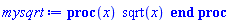 proc (x) sqrt(x) end proc