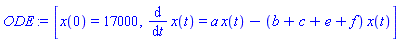 [x(0) = 17000, diff(x(t), t) = a*x(t)-(b+c+e+f)*x(t)]