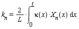 "`k__n`=2/(L)*(&int;)[0]^(L)kappa(x)*`X__n`(x) &DifferentialD;x."