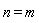 n = m