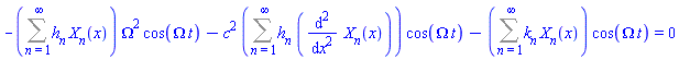 -(Sum(h[n]*X[n](x), n = 1 .. infinity))*Omega^2*cos(Omega*t)-c^2*(Sum(h[n]*(diff(diff(X[n](x), x), x)), n = 1 .. infinity))*cos(Omega*t)-(Sum(k[n]*X[n](x), n = 1 .. infinity))*cos(Omega*t) = 0