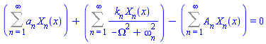 Sum(a[n]*X[n](x), n = 1 .. infinity)+Sum(k[n]*X[n](x)/(-Omega^2+omega[n]^2), n = 1 .. infinity)-(Sum(A[n]*X[n](x), n = 1 .. infinity)) = 0